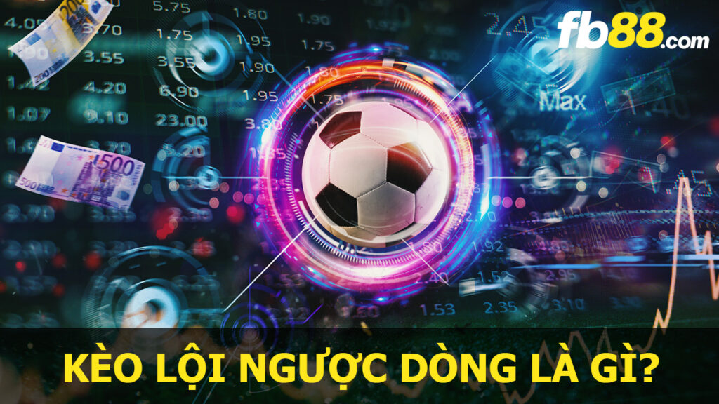 Kèo cược đội lội ngược dòng là gì